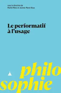 Martin Mees, Jeanne-Marie Roux, "Le performatif à l’usage"