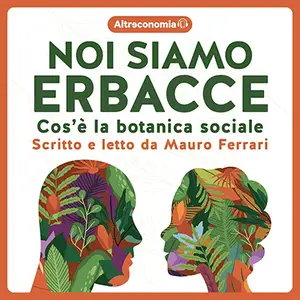 «Noi siamo erbacce: Cos’è la botanica sociale» by Mauro Ferrari