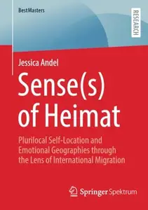 Sense(s) of Heimat: Plurilocal Self-Location and Emotional Geographies through the Lens of International Migration (BestMasters