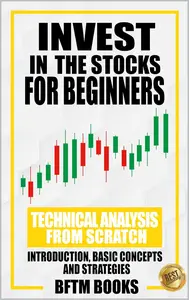 INVEST IN THE STOCK FOR BEGINNERS: Technical analysis from scratch: introduction, basic concepts and strategies