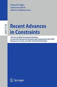 Recent Advances in Constraints: 12th Annual ERCIM International Workshop on Constraint Solving and Constraint Logic Programming