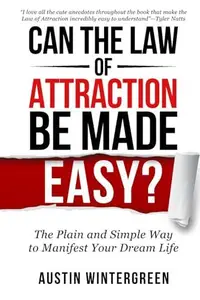 Can the Law Attraction Be Made Easy?: The Plain and Simple Way to Manifest Your Dream Life