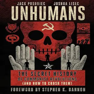 Unhumans: The Secret History of Communist Revolutions (And How to Crush Them) [Audiobook]