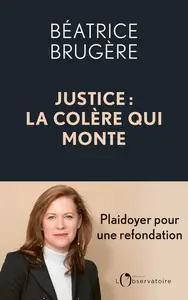 Justice : la colère qui monte - Béatrice Brugère