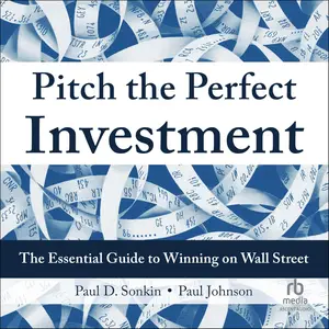 Pitch the Perfect Investment: The Essential Guide to Winning on Wall Street [Audiobook]