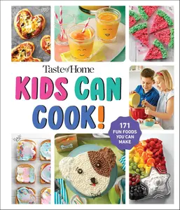 Taste of Home Kids Can Cook!: 171 FUN FOODS YOU CAN MAKE!