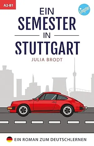 Ein Semester in Stuttgart - Ein Roman zum Deutschlernen: Deutsch lernen mit Geschichten über das Leben in Deutschland