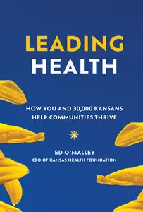 Leading Health: How You and 30,000 Kansans Help Communities Thrive, Unabridged Edition