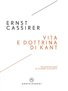 Ernst Cassirer - Vita e dottrina di Kant