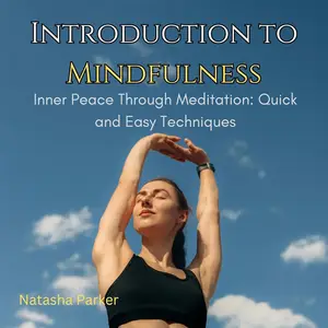 Introduction to Mindfulness: Inner Peace Through Meditation: Quick and Easy Techniques