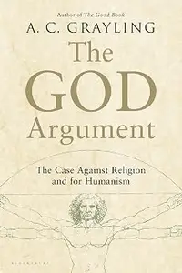 The God Argument: The Case Against Religion and for Humanism