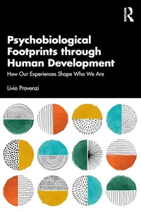 Psychobiological Footprints through Human Development: How Our Experiences Shape Who We Are