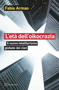 L'età dell'oikocrazia. Il nuovo totalitarismo globale dei clan - Fabio Armao