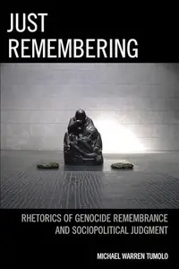 Just Remembering : Rhetorics of Genocide Remembrance and Sociopolitical Judgment