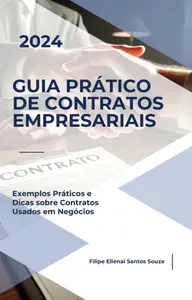 Guia Prático de Contratos Empresariais: Exemplos Práticos e Dicas sobre Contratos Usados em Negócios (Portuguese Edition)