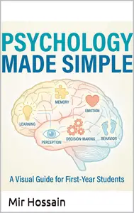 PSYCHOLOGY MADE SIMPLE The Complete Guide to Introductory Psychology: For First-Year College Students