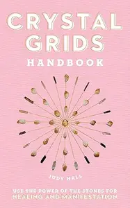 Crystal Grids Handbook: Use the Power of the Stones for Healing and Manifestation