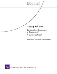Coping with Iran : Confrontation, Containment, or Engagement? A Conference Report