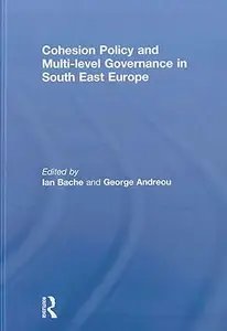 Cohesion Policy and Multi-level Governance in South East Europe