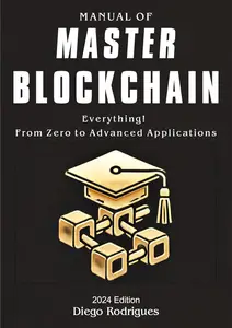 Manual Of MASTER BLOCKCHAIN: EVERYTHING! From Zero to Advanced Applications