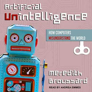 Artificial Unintelligence: How Computers Misunderstand the World [Audiobook]