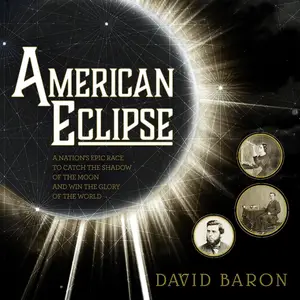 American Eclipse: A Nation's Epic Race to Catch the Shadow of the Moon and Win the Glory of the World