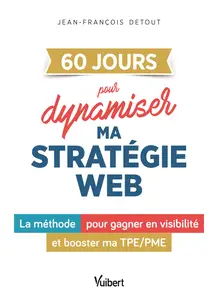 60 JOURS pour dynamiser la stratégie digitale de mon entreprise - Jean-François Detout