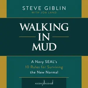 Walking in Mud: A Navy SEAL's 10 Rules for Surviving the New Normal