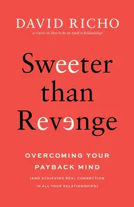 Sweeter than Revenge: Overcoming Your Payback Mind