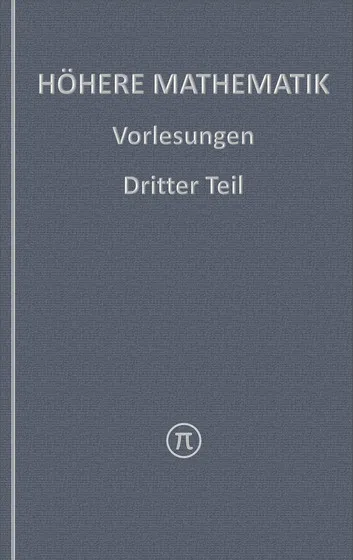 Höhere Mathematik, Vorlesungen Dritter Teil
