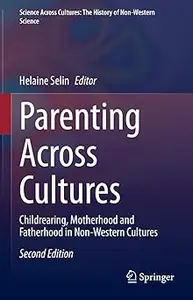 Parenting Across Cultures: Childrearing, Motherhood and Fatherhood in Non-Western Cultures