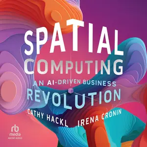 Spatial Computing: An AI-Driven Business Revolution [Audiobook]