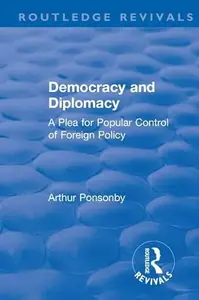 Revival: Democracy and Diplomacy: A Plea for Popular Control of Foreign Policy