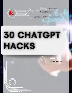 30 ChatGPT Hacks: Your Road from Novice to Skilled Professional