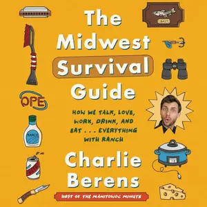 The Midwest Survival Guide: How We Talk, Love, Work, Drink, and Eat... Everything with Ranch