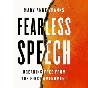 Fearless Speech: Breaking Free from the First Amendment [Audiobook]