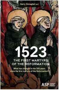 1523 - THE FIRST MARTYRS OF THE REFORMATION: What has changed in the 500 years since