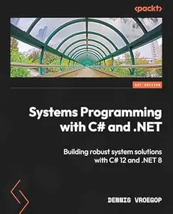 Systems Programming with C# and .NET: Building robust system solutions with C# 12 and .NET 8