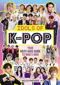 Idols of K-Pop: Your Must-Have Guide to Who's Who