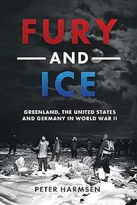 Fury and Ice: Greenland, the United States and Germany in World War II