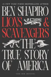 Lions and Scavengers: The True Story of America (and Her Critics)