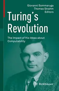 Turing’s Revolution: The Impact of His Ideas about Computability