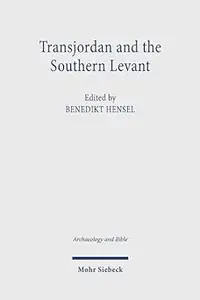 Transjordan and the Southern Levant: New Approaches Regarding the Iron Age and the Persian Period from Hebrew Bible Stud