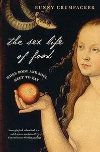 The Sex Life of Food: When Body and Soul Meet to Eat