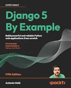 Django 5 By Example: Build powerful and reliable Python web applications from scratch