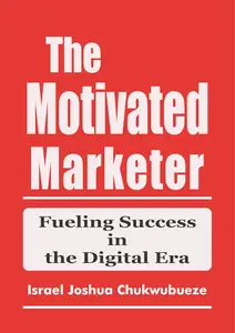 The Motivated Marketer: Fueling Success in the Digital Era