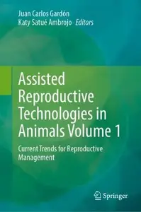 Assisted Reproductive Technologies in Animals Volume 1: Current Trends for Reproductive Management