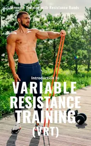 Variable Resistance Training (VRT): Transforming Strength Training with Resistance Bands