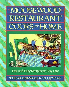 Moosewood Restaurant Cooks at Home: Fast and Easy Recipes for Any Day (Repost)