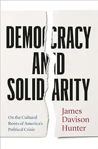 Democracy and Solidarity: On the Cultural Roots of America's Political Crisis